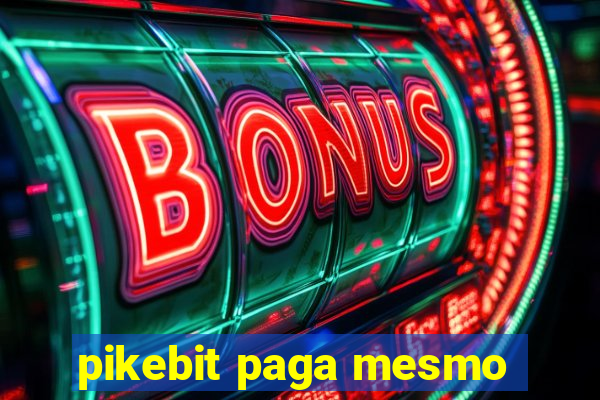 pikebit paga mesmo